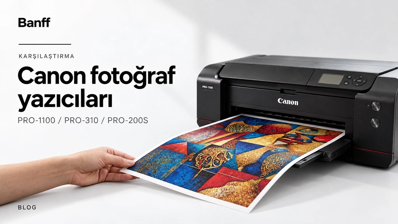Canon Profesyonel Fotoğraf Yazıcıları Karşılaştırması: PRO-1100, PRO-310 ve PRO-200S