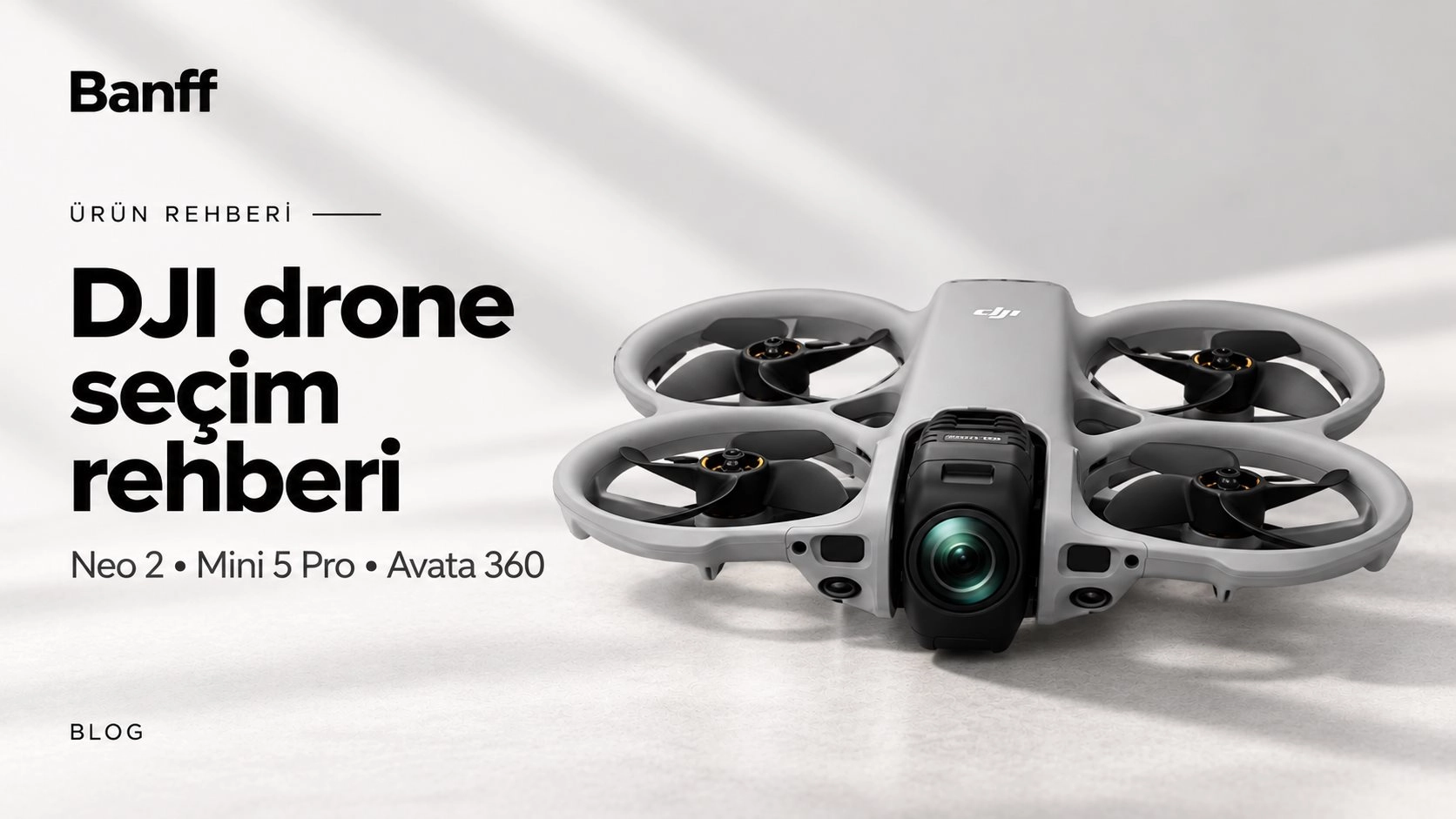 DJI Drone Seçim Rehberi: Neo 2, Mini 5 Pro ve Avata 360